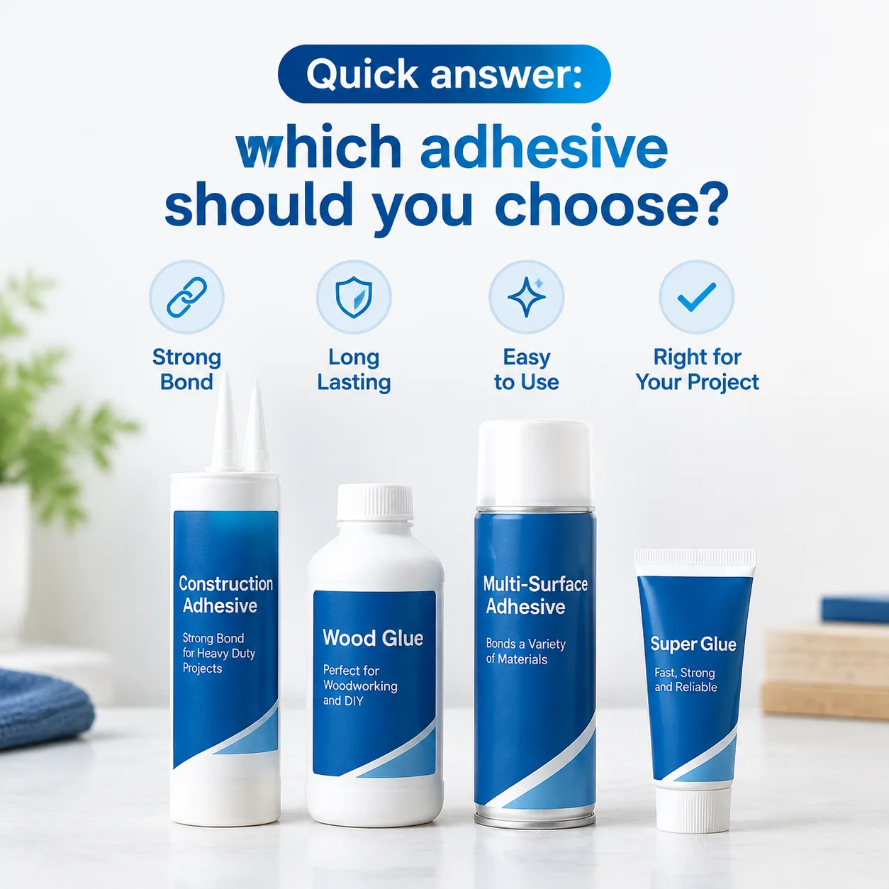 Quick answer: which adhesive should you choose?